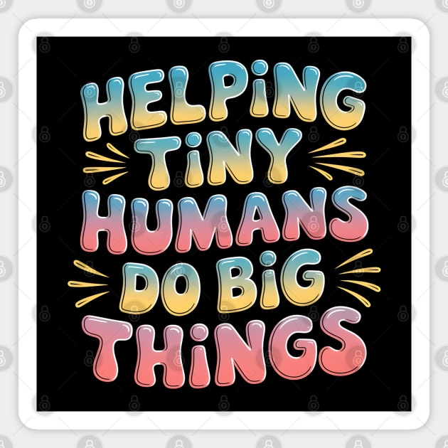 Helping Tiny Humans Do Big Things Magnet by MakerMind8.2